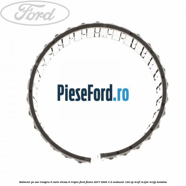 Rulment pe ace treapta 3 cutie viteza 6 trepte Ford Fiesta 2017-2023 1.0 EcoBoost 124 cp M1JL, M1JM, M1JP benzina
