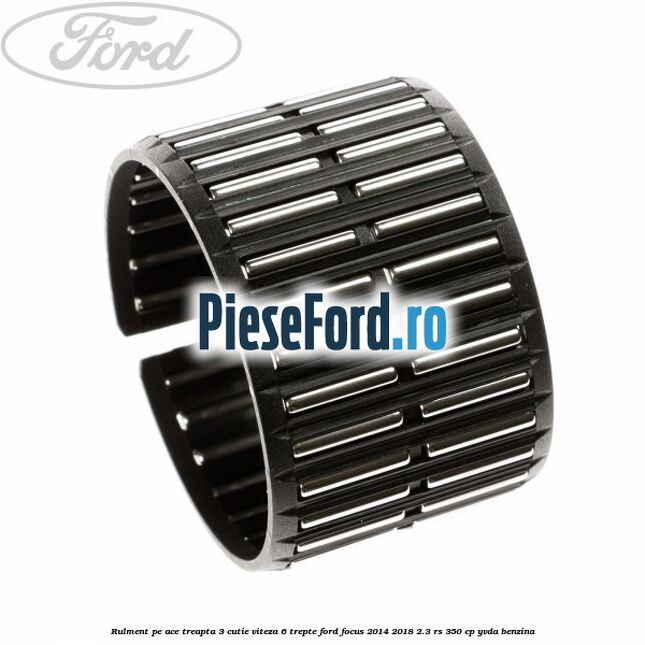 Rulment pe ace treapta 3 cutie viteza 6 trepte Ford Focus 2014-2018 2.3 RS 350 cp YVDA benzina