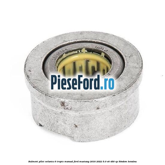 Rulment pilot volanta 6 trepte manual Ford Mustang 2018-2022 5.0 V8 450 cp 50SDEM benzina