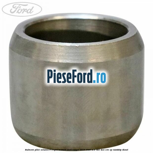 Rulment pilot volanta 6 trepte manual Ford Ranger 2016-2020 2.2 TDCi 4x4 131 cp T22DD0P diesel