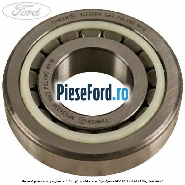 Rulment pinion atac spre fata cutie 6 trepte MMT6 sau VMT6 Ford Focus 2008-2011 2.0 TDCi 110 cp IXDA diesel
