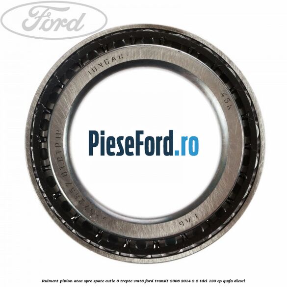 Rulment pinion atac spre spate cutie 6 trepte VMT6 Ford Transit 2006-2014 2.2 TDCi 130 cp QWFA diesel