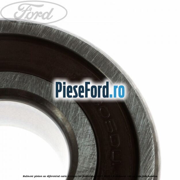 Rulment pinion ax diferential cutie 6 trepte B6 Ford C-Max 2011-2015 1.6 EcoBoost 182 cp JTDA, JTDB benzina