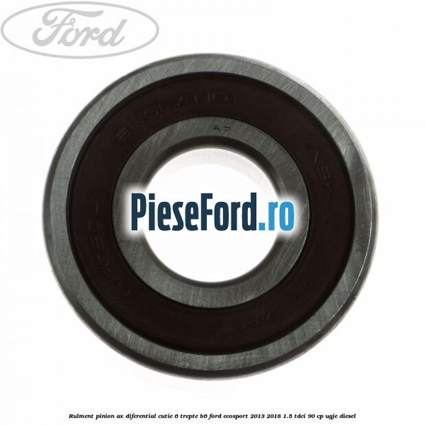 Rulment pinion ax diferential cutie 6 trepte B6 Ford EcoSport 2013-2018 1.5 TDCi 90 cp UGJE diesel