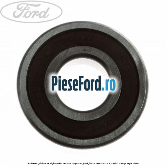 Rulment pinion ax diferential cutie 6 trepte B6 Ford Fiesta 2013-2017 1.5 TDCi 100 cp XUJH diesel