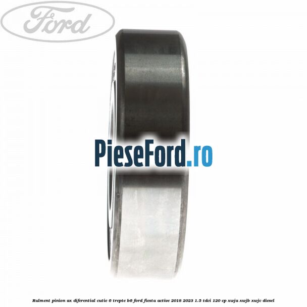 Rulment pinion ax diferential cutie 6 trepte B6 Ford Fiesta Active 2018-2023 1.5 TDCi 120 cp XWJA, XWJB, XWJC diesel