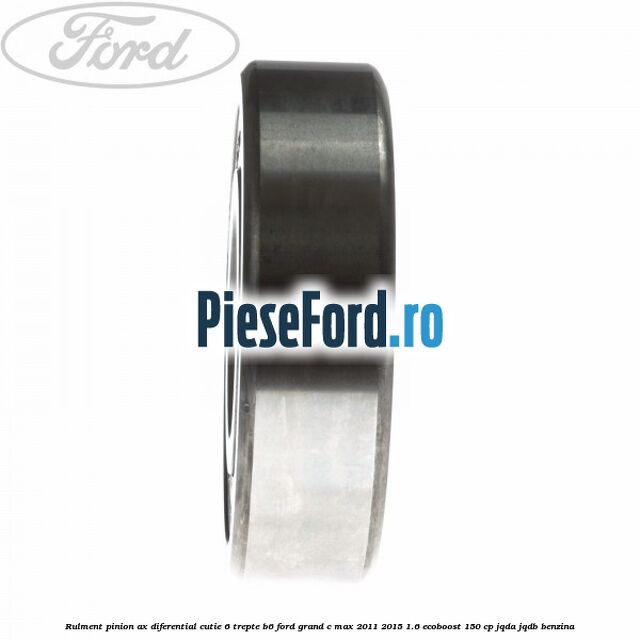 Rulment pinion ax diferential cutie 6 trepte B6 Ford Grand C-Max 2011-2015 1.6 EcoBoost 150 cp JQDA, JQDB benzina