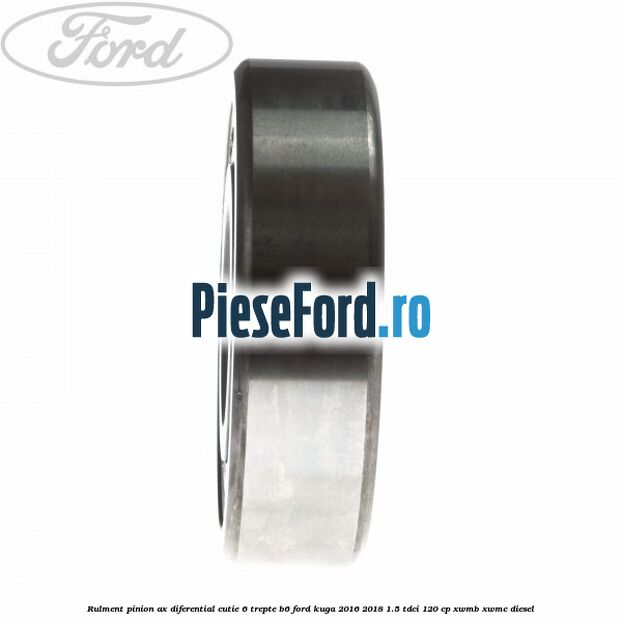Rulment pinion ax diferential cutie 6 trepte B6 Ford Kuga 2016-2018 1.5 TDCi 120 cp XWMB, XWMC diesel
