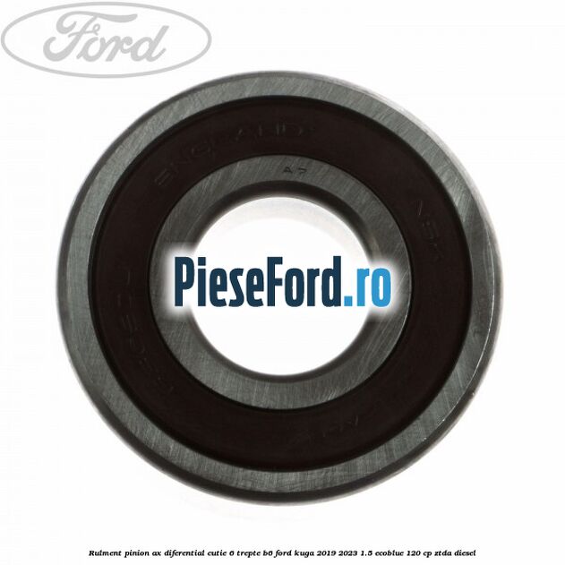 Rulment pinion ax diferential cutie 6 trepte B6 Ford Kuga 2019-2023 1.5 EcoBlue 120 cp ZTDA diesel