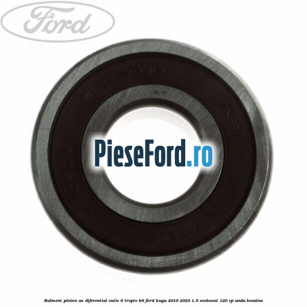 Rulment pinion ax diferential cutie 6 trepte B6 Ford Kuga 2019-2023 1.5 EcoBoost 120 cp UNDA benzina