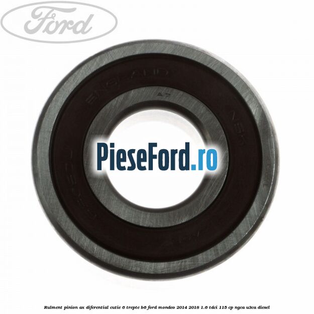 Rulment pinion ax diferential cutie 6 trepte B6 Ford Mondeo 2014-2018 1.6 TDCi 115 cp NGCA, U3CA diesel