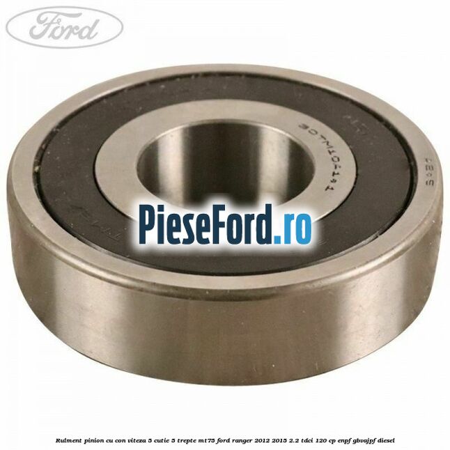Rulment pinion cu con viteza 5 cutie 5 trepte MT75 Ford Ranger 2012-2015 2.2 TDCi 120 cp ENPF, GBVAJPF diesel