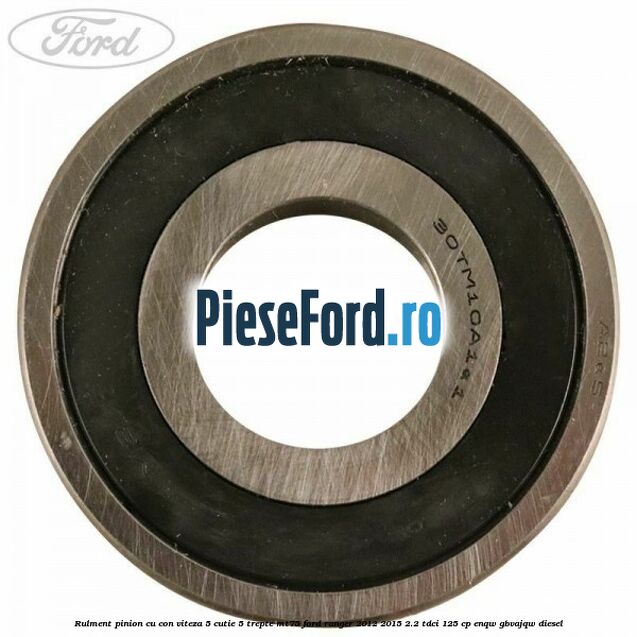 Rulment pinion cu con viteza 5 cutie 5 trepte MT75 Ford Ranger 2012-2015 2.2 TDCi 125 cp ENQW, GBVAJQW diesel