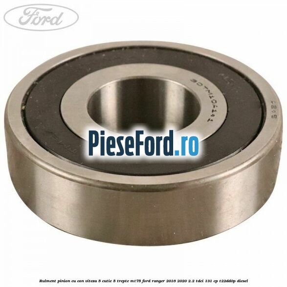 Rulment pinion cu con viteza 5 cutie 5 trepte MT75 Ford Ranger 2016-2020 2.2 TDCi 131 cp T22DD0P diesel