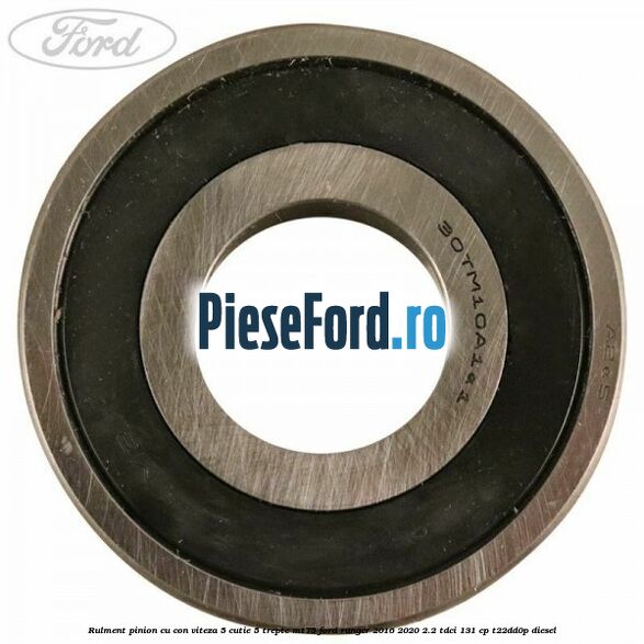 Rulment pinion cu con viteza 5 cutie 5 trepte MT75 Ford Ranger 2016-2020 2.2 TDCi 131 cp T22DD0P diesel