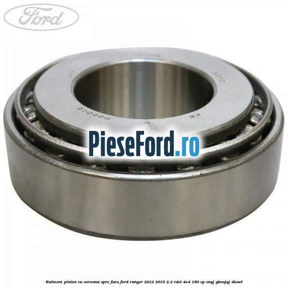Rulment pinion cu coroana spre fata Ford Ranger 2012-2015 2.2 TDCi 4x4 150 cp ENQJ, GBVAJQJ diesel