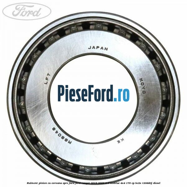 Rulment pinion cu coroana spre fata Ford Ranger 2019-2022 2.0 EcoBlue 4x4 170 cp BC2X, T20DD0J diesel