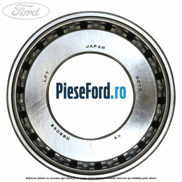 Rulment pinion cu coroana spre fata Ford Ranger 2019-2022 2.0 EcoBlue 4x4 213 cp T20DD0J, YN2X diesel