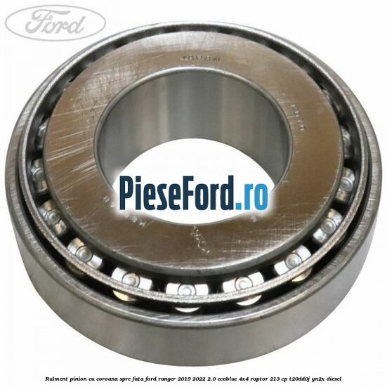Rulment pinion cu coroana spre fata Ford Ranger 2019-2022 2.0 EcoBlue 4x4 Raptor 213 cp T20DD0J, YN2X diesel