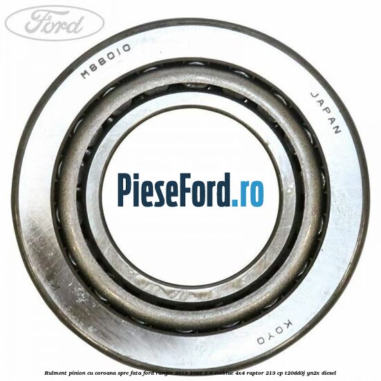 Rulment pinion cu coroana spre fata Ford Ranger 2019-2022 2.0 EcoBlue 4x4 Raptor 213 cp Rulment pinion cu coroana spre fata Ford Ranger 2019-2022 2.0 EcoBlue 4x4 Raptor 213 cp T20DD0J, YN2X diesel