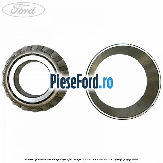 Rulment pinion cu coroana spre spate Ford Ranger 2012-2015 2.2 TDCi 4x4 150 cp Rulment pinion cu coroana spre spate Ford Ranger 2012-2015 2.2 TDCi 4x4 150 cp ENQJ, GBVAJQJ diesel