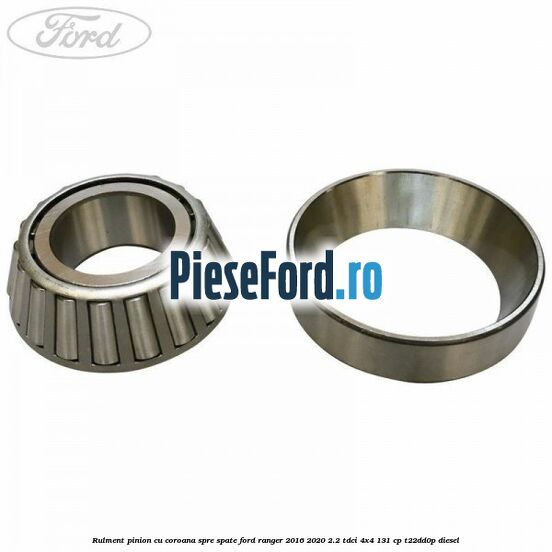 Rulment pinion cu coroana spre spate Ford Ranger 2016-2020 2.2 TDCi 4x4 131 cp T22DD0P diesel
