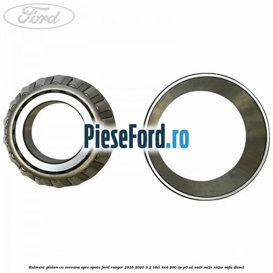 Rulment pinion cu coroana spre spate Ford Ranger 2016-2020 3.2 TDCi 4x4 200 cp P5-AT, SA2R, SA2S, SA2W, SAFA diesel