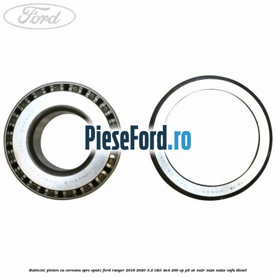 Rulment pinion cu coroana spre spate Ford Ranger 2016-2020 3.2 TDCi 4x4 200 cp P5-AT, SA2R, SA2S, SA2W, SAFA diesel