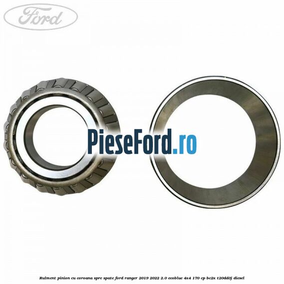 Rulment pinion cu coroana spre spate Ford Ranger 2019-2022 2.0 EcoBlue 4x4 170 cp BC2X, T20DD0J diesel