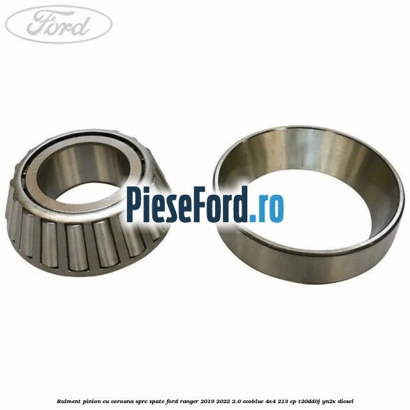 Rulment pinion cu coroana spre spate Ford Ranger 2019-2022 2.0 EcoBlue 4x4 213 cp T20DD0J, YN2X diesel