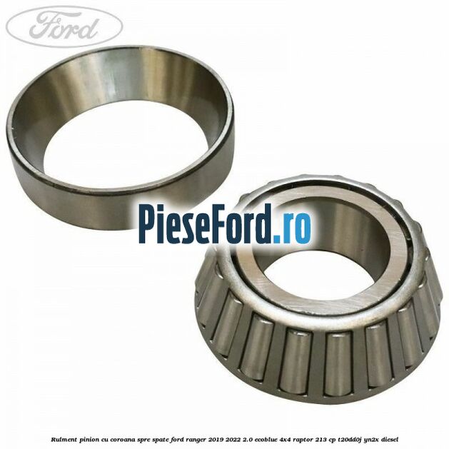 Rulment pinion cu coroana spre spate Ford Ranger 2019-2022 2.0 EcoBlue 4x4 Raptor 213 cp T20DD0J, YN2X diesel