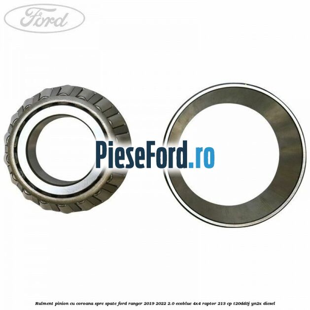 Rulment pinion cu coroana spre spate Ford Ranger 2019-2022 2.0 EcoBlue 4x4 Raptor 213 cp T20DD0J, YN2X diesel