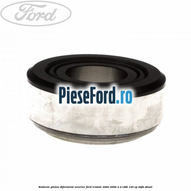 Rulment pinion diferential exterior Ford Transit 2000-2006 2.4 TDdi 120 cp Rulment pinion diferential exterior Ford Transit 2000-2006 2.4 TDdi 120 cp D4FA diesel