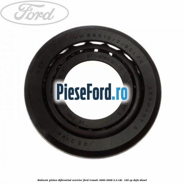 Rulment pinion diferential exterior Ford Transit 2000-2006 2.4 TDE  125 cp DOFA diesel