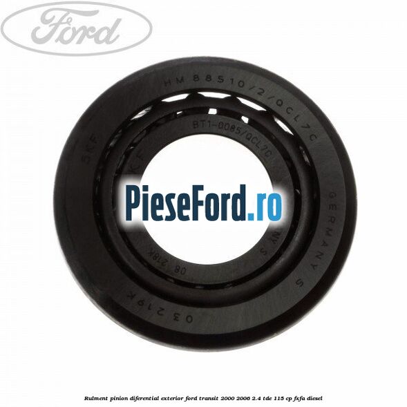 Rulment pinion diferential exterior Ford Transit 2000-2006 2.4 TDE 115 cp FXFA diesel