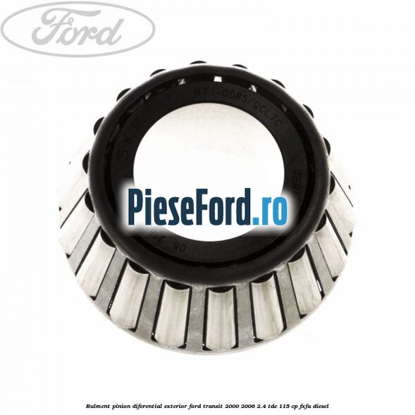 Rulment pinion diferential exterior Ford Transit 2000-2006 2.4 TDE 115 cp FXFA diesel