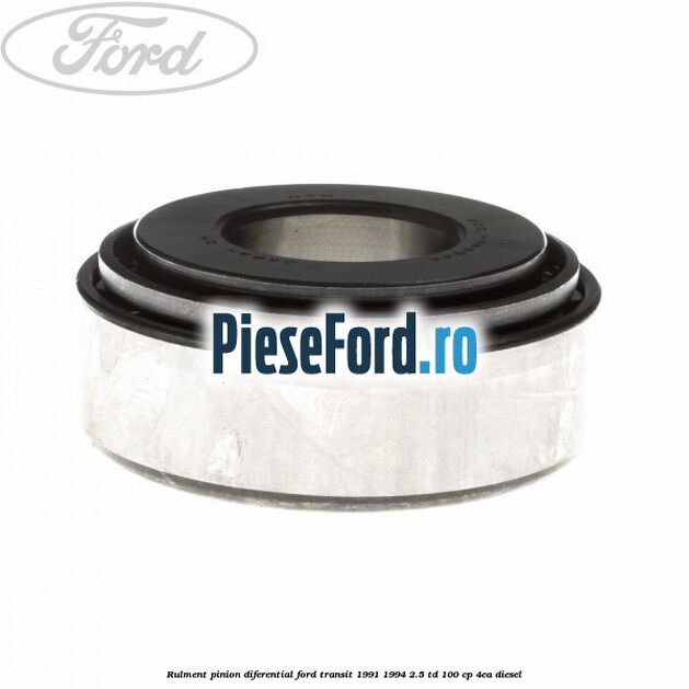 Rulment pinion diferential Ford Transit 1991-1994 2.5 TD 100 cp Rulment pinion diferential Ford Transit 1991-1994 2.5 TD 100 cp 4EA diesel