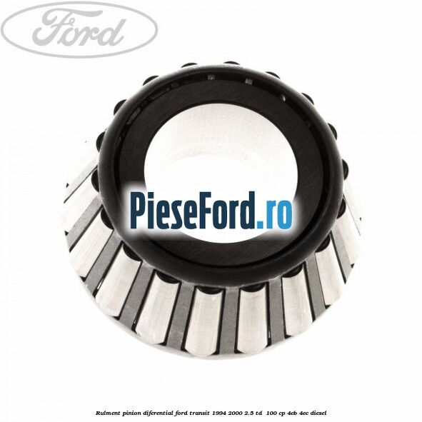 Rulment pinion diferential Ford Transit 1994-2000 2.5 TD  100 cp 4EB, 4EC diesel
