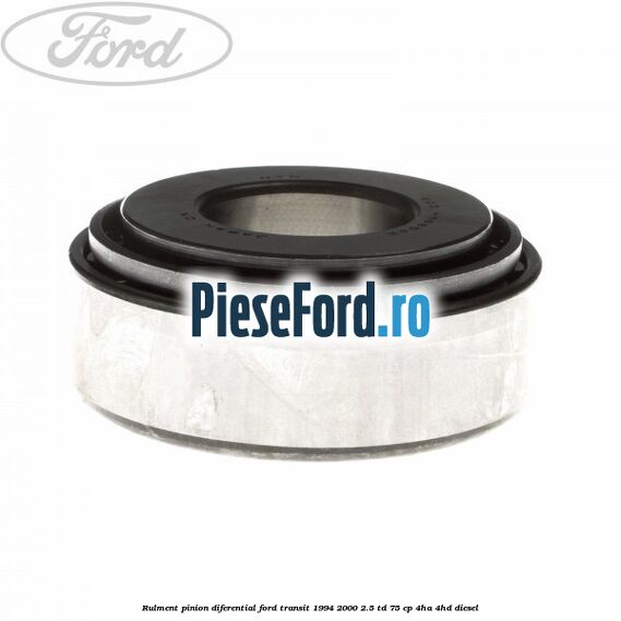 Rulment pinion diferential Ford Transit 1994-2000 2.5 TD 75 cp 4HA, 4HD diesel