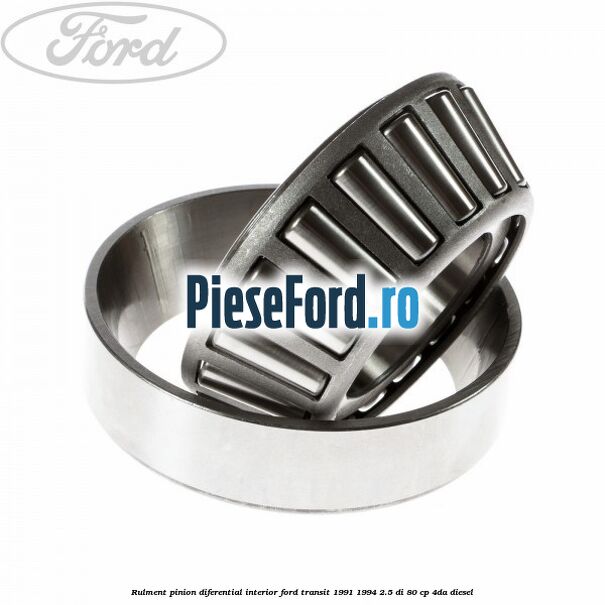 Rulment pinion diferential interior Ford Transit 1991-1994 2.5 DI 80 cp 4DA diesel