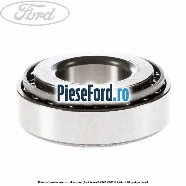 Rulment pinion diferential interior Ford Transit 2000-2006 2.4 TDE  125 cp DOFA diesel