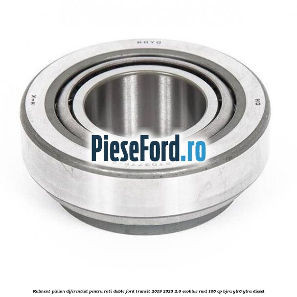 Rulment pinion diferential pentru roti duble Ford Transit 2019-2023 2.0 EcoBlue RWD 105 cp BJRA, YLR6, YLRA diesel