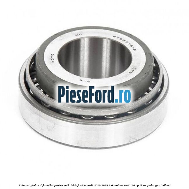 Rulment pinion diferential pentru roti duble Ford Transit 2019-2023 2.0 EcoBlue RWD 130 cp BKRA, YMHA, YMR6 diesel