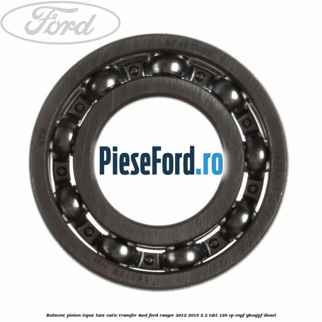 Rulment pinion input lant cutie transfer 4WD Ford Ranger 2012-2015 2.2 TDCi 120 cp Rulment pinion input lant cutie transfer 4WD Ford Ranger 2012-2015 2.2 TDCi 120 cp ENPF, GBVAJPF diesel