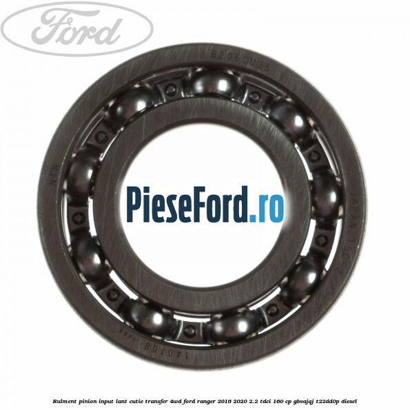 Rulment pinion input lant cutie transfer 4WD Ford Ranger 2016-2020 2.2 TDCi 160 cp GBVAJQJ, T22DD0P diesel