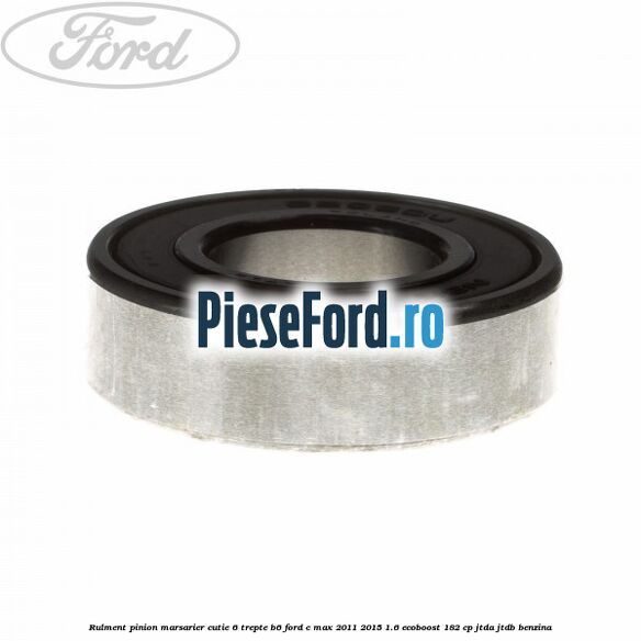 Rulment pinion marsarier cutie 6 trepte B6 Ford C-Max 2011-2015 1.6 EcoBoost 182 cp Rulment pinion marsarier cutie 6 trepte B6 Ford C-Max 2011-2015 1.6 EcoBoost 182 cp JTDA, JTDB benzina