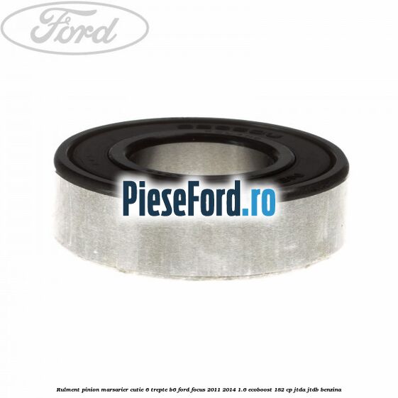Rulment pinion marsarier cutie 6 trepte B6 Ford Focus 2011-2014 1.6 EcoBoost 182 cp JTDA, JTDB benzina