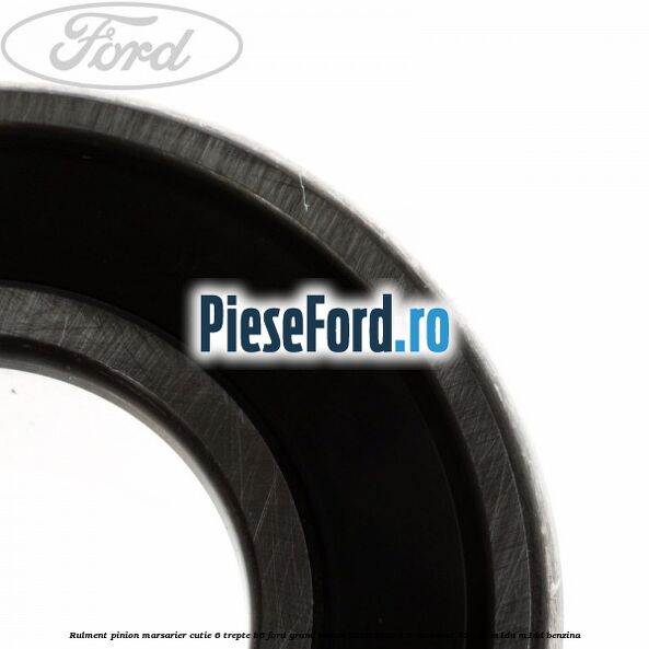 Rulment pinion marsarier cutie 6 trepte B6 Ford Grand C-Max 2016-2020 1.0 EcoBoost 125 cp M1DA, M1DD benzina