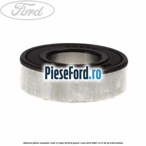 Rulment pinion marsarier cutie 6 trepte B6 Ford Grand C-Max 2016-2020 1.6 Ti 85 cp XTDA benzina
