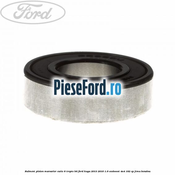 Rulment pinion marsarier cutie 6 trepte B6 Ford Kuga 2013-2016 1.6 EcoBoost 4x4 182 cp JTMA benzina